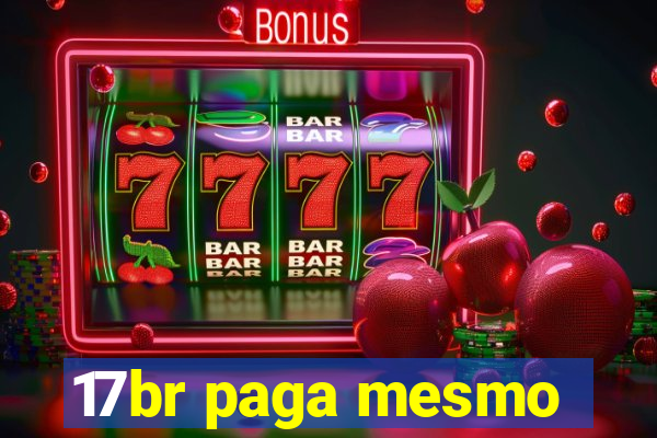 17br paga mesmo
